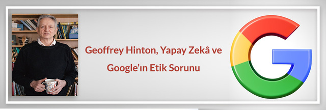 geoffrey-hinton-yapay-zekâ-ve-googlein-etik-sorunu