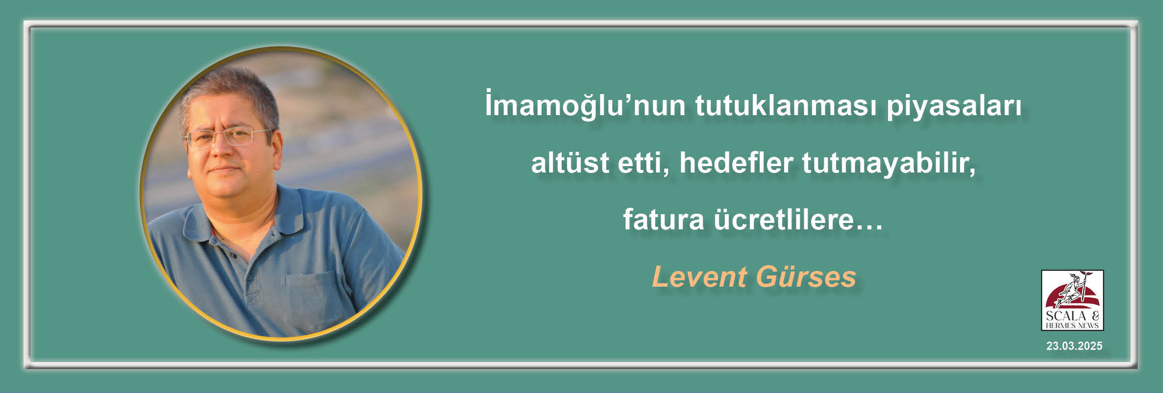 levent-gurses-imamoglunun-tutuklanmasi-piyasalari-altust-etti