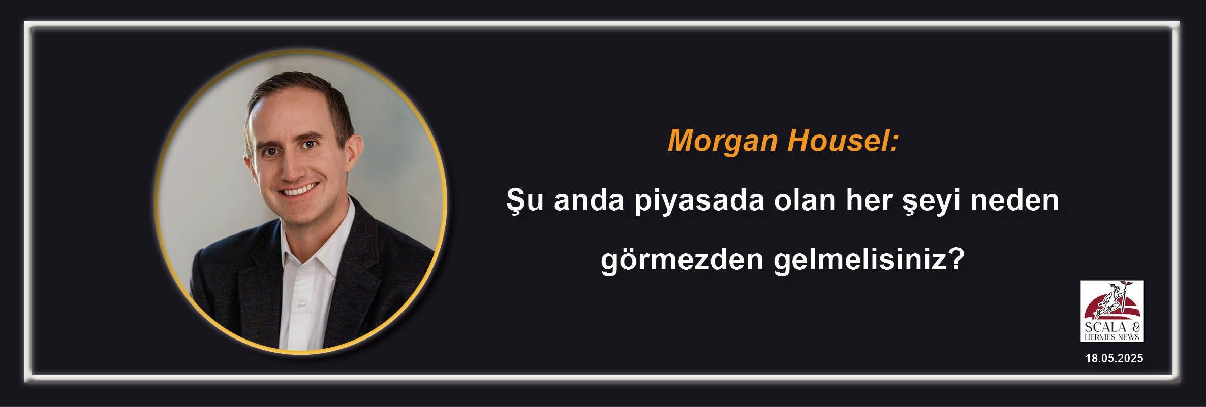 morgan-housel-su-anda-piyasada-olan-her-seyi-neden-gormezden-gelmelisiniz