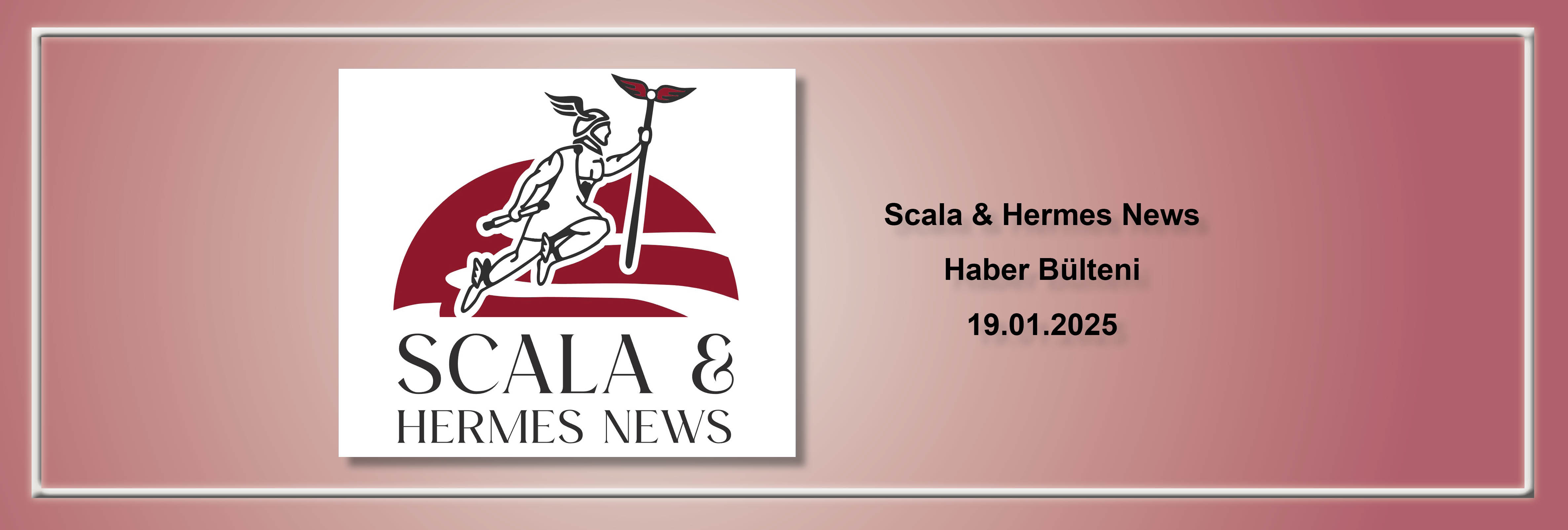 scala-hermes-news-haber-bulteni-19012025